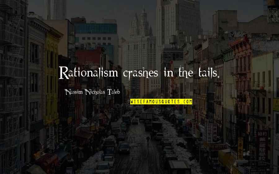 Desbordamiento Quotes By Nassim Nicholas Taleb: Rationalism crashes in the tails.