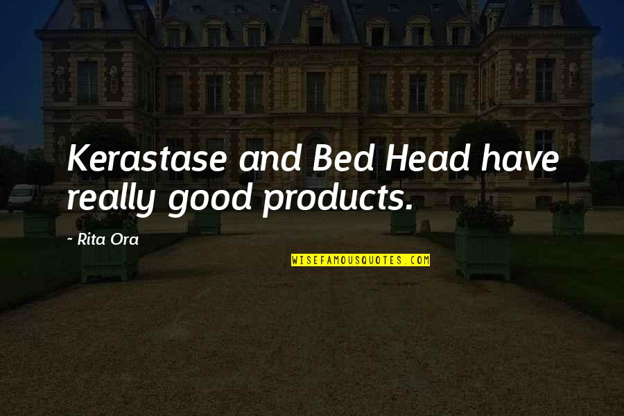 Desbordamiento Quotes By Rita Ora: Kerastase and Bed Head have really good products.