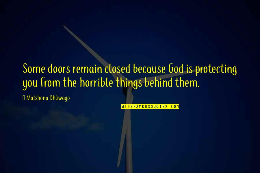 Desbordante Quotes By Matshona Dhliwayo: Some doors remain closed because God is protecting Desbordante Quotes By Matshona Dhliwayo: Some doors remain closed because God is protecting