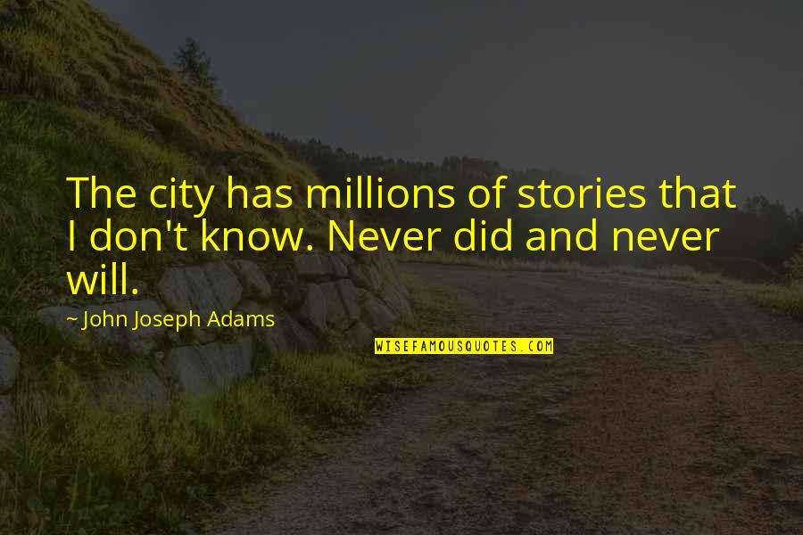 Desbordes Paris Quotes By John Joseph Adams: The city has millions of stories that I Desbordes Paris Quotes By John Joseph Adams: The city has millions of stories that I
