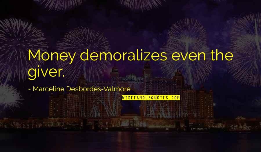 Desbordes Valmore Quotes By Marceline Desbordes-Valmore: Money demoralizes even the giver.