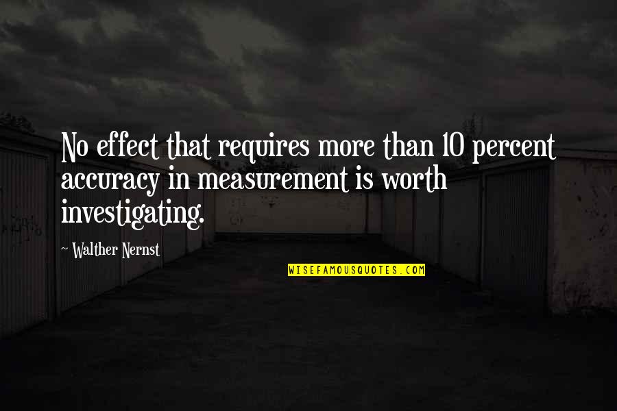 Desbravar Significado Quotes By Walther Nernst: No effect that requires more than 10 percent Desbravar Significado Quotes By Walther Nernst: No effect that requires more than 10 percent