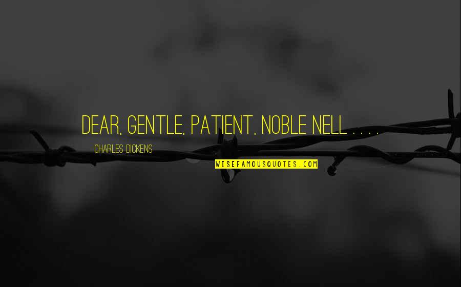 Desbrosses Quotes By Charles Dickens: Dear, gentle, patient, noble Nell . . .