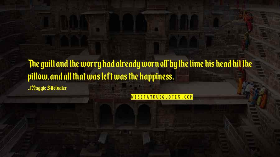 Desbrosses Quotes By Maggie Stiefvater: The guilt and the worry had already worn