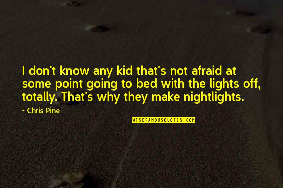 Desbrosses Street Quotes By Chris Pine: I don't know any kid that's not afraid