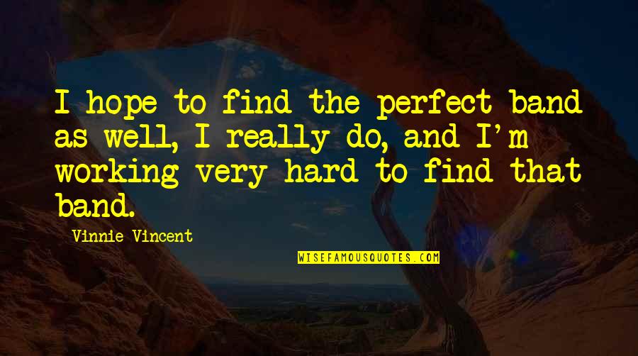 Descalzo En Quotes By Vinnie Vincent: I hope to find the perfect band as Descalzo En Quotes By Vinnie Vincent: I hope to find the perfect band as
