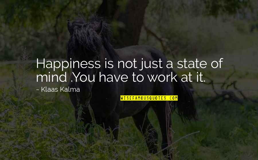 Descalzo In English Quotes By Klaas Kalma: Happiness is not just a state of mind