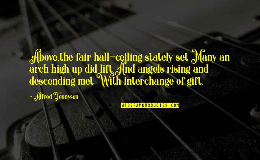 Descansa Quotes By Alfred Tennyson: Above,the fair hall-ceiling stately set Many an arch