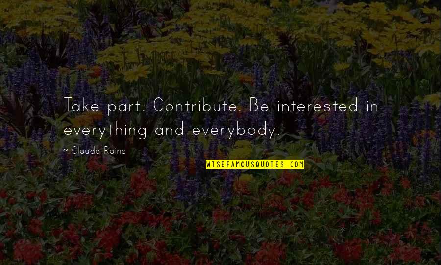 Descansa Un Dia Motivational Quotes By Claude Rains: Take part. Contribute. Be interested in everything and