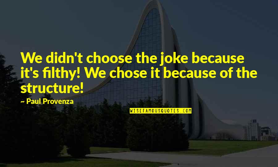 Descansa Un Dia Motivational Quotes By Paul Provenza: We didn't choose the joke because it's filthy! Descansa Un Dia Motivational Quotes By Paul Provenza: We didn't choose the joke because it's filthy!