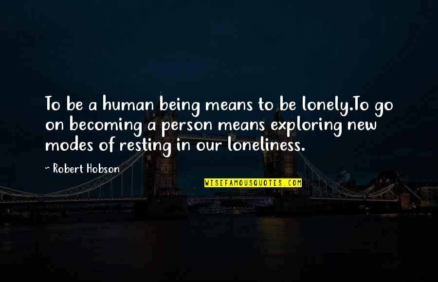 Descansado Quotes By Robert Hobson: To be a human being means to be