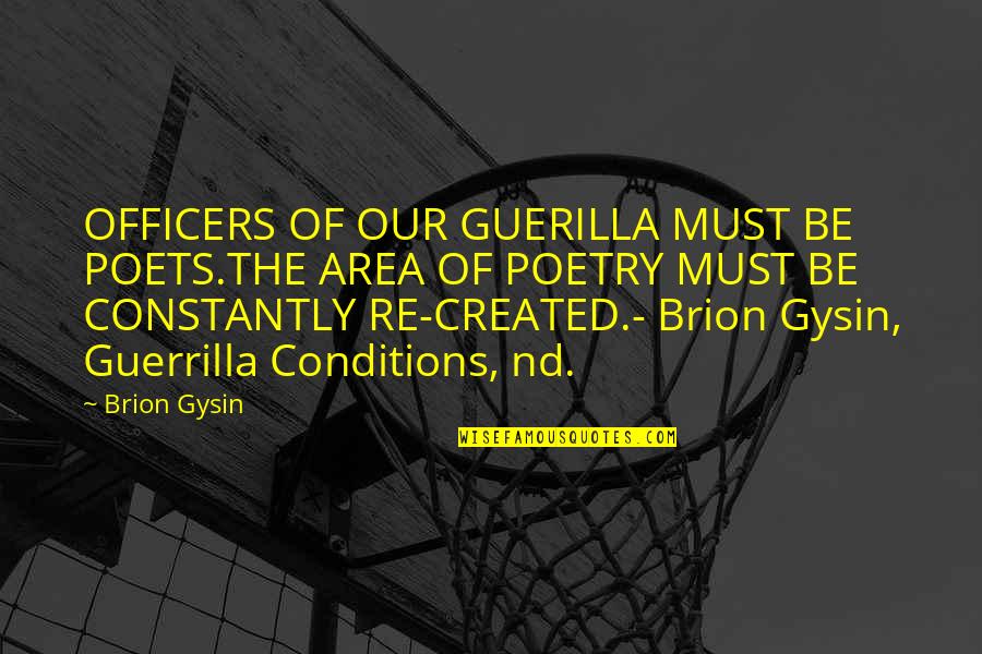 Descansando Partners Quotes By Brion Gysin: OFFICERS OF OUR GUERILLA MUST BE POETS.THE AREA