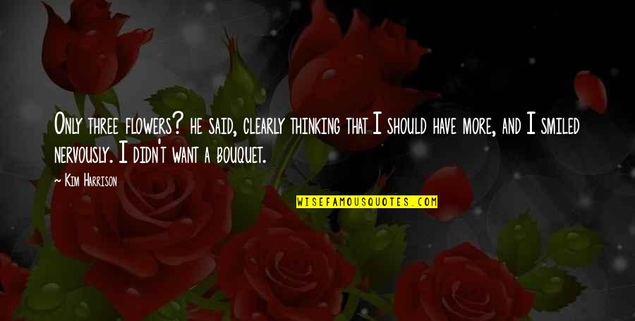 Descansaras Quotes By Kim Harrison: Only three flowers? he said, clearly thinking that Descansaras Quotes By Kim Harrison: Only three flowers? he said, clearly thinking that