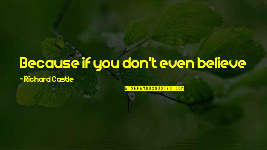 Descanses Means Quotes By Richard Castle: Because if you don't even believe in the
