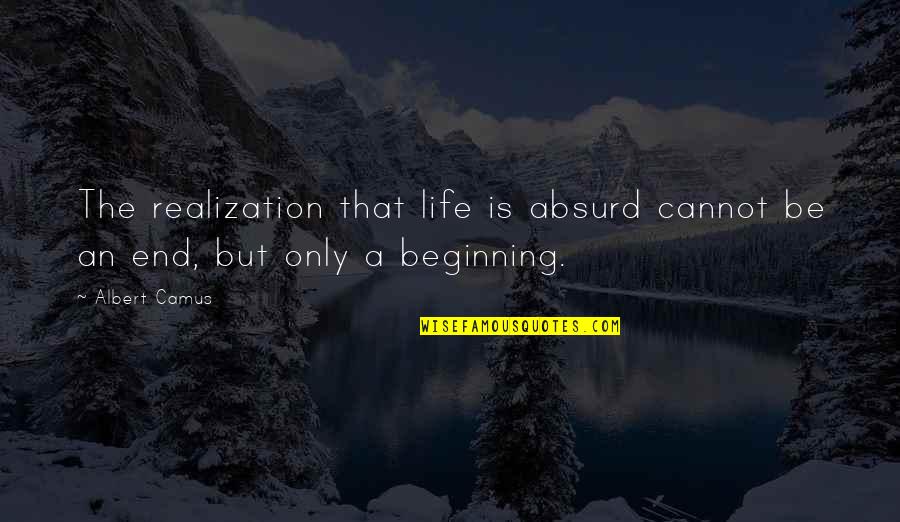 Descant Quotes By Albert Camus: The realization that life is absurd cannot be