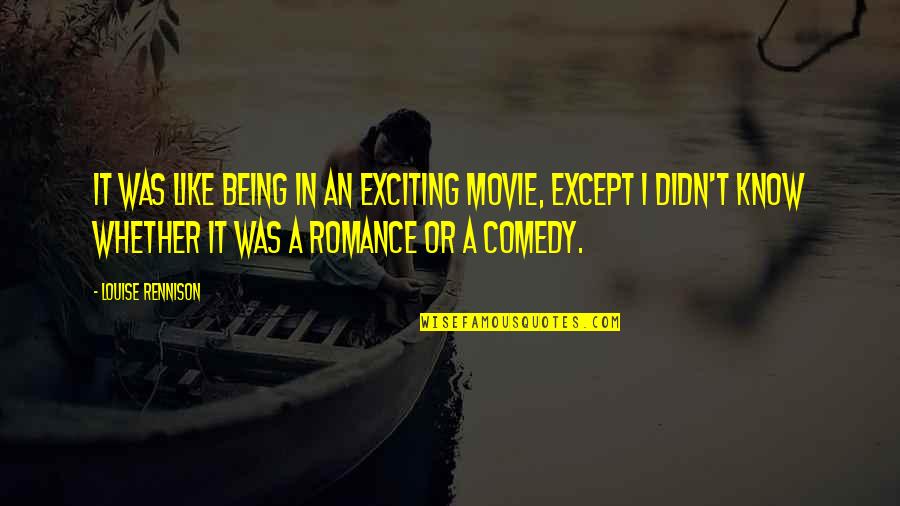 Descant Quotes By Louise Rennison: It was like being in an exciting movie, Descant Quotes By Louise Rennison: It was like being in an exciting movie,