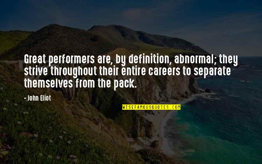 Descanting Quotes By John Eliot: Great performers are, by definition, abnormal; they strive
