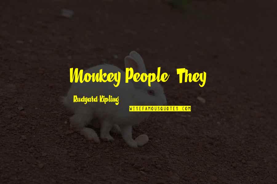 Descanting Quotes By Rudyard Kipling: Monkey People? They
