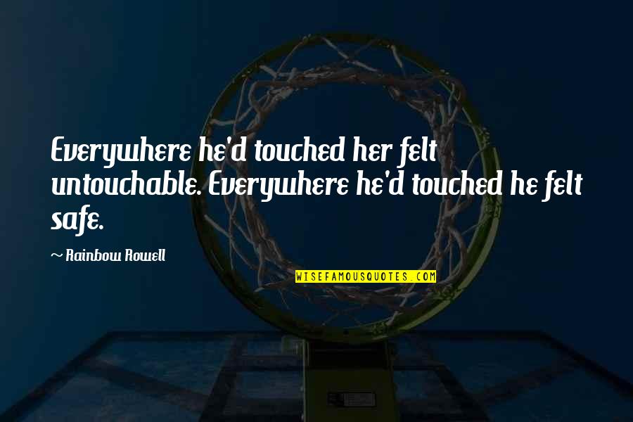 Descarada Definicion Quotes By Rainbow Rowell: Everywhere he'd touched her felt untouchable. Everywhere he'd