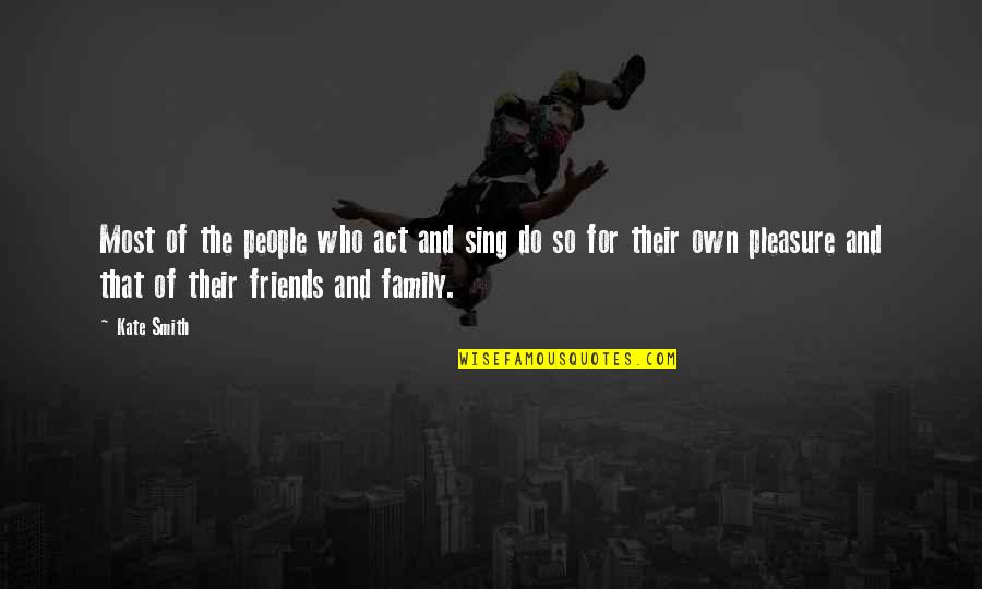 Descarada Yomo Quotes By Kate Smith: Most of the people who act and sing Descarada Yomo Quotes By Kate Smith: Most of the people who act and sing