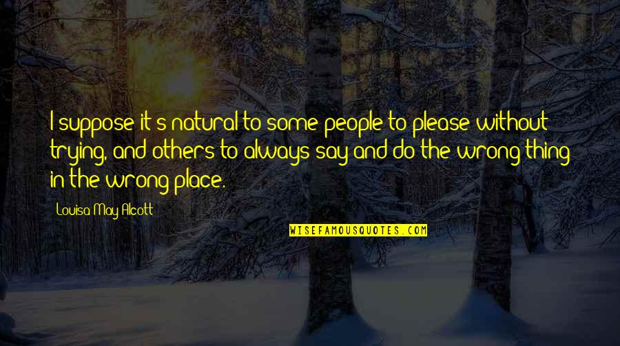 Descarado In English Quotes By Louisa May Alcott: I suppose it's natural to some people to Descarado In English Quotes By Louisa May Alcott: I suppose it's natural to some people to