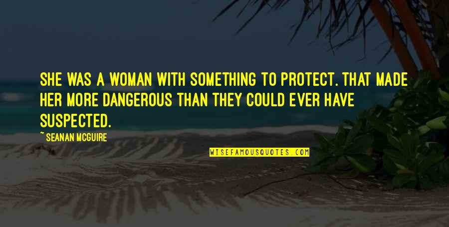Descarados En Quotes By Seanan McGuire: She was a woman with something to protect. Descarados En Quotes By Seanan McGuire: She was a woman with something to protect.