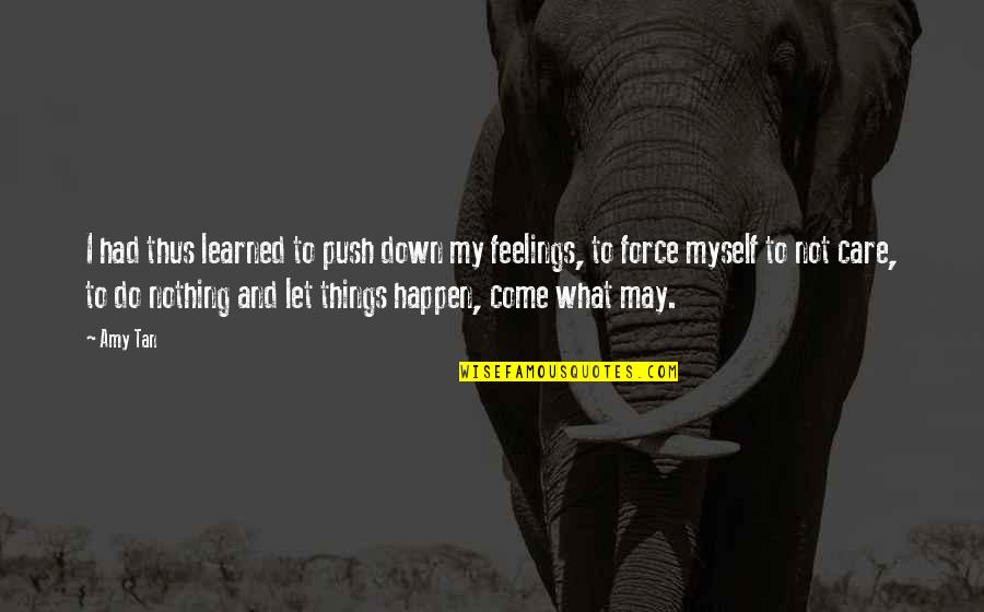 Descarcare Declaratie Quotes By Amy Tan: I had thus learned to push down my Descarcare Declaratie Quotes By Amy Tan: I had thus learned to push down my