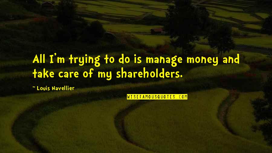 Descarregadores Quotes By Louis Navellier: All I'm trying to do is manage money