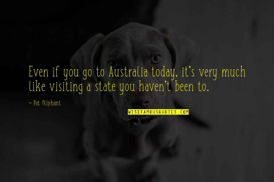 Descarriada In English Quotes By Pat Oliphant: Even if you go to Australia today, it's