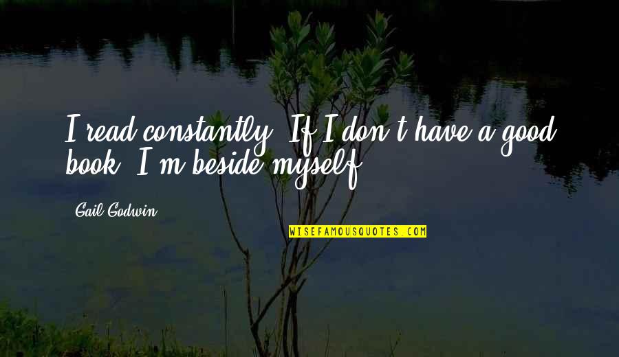 Descartable Plates Quotes By Gail Godwin: I read constantly. If I don't have a