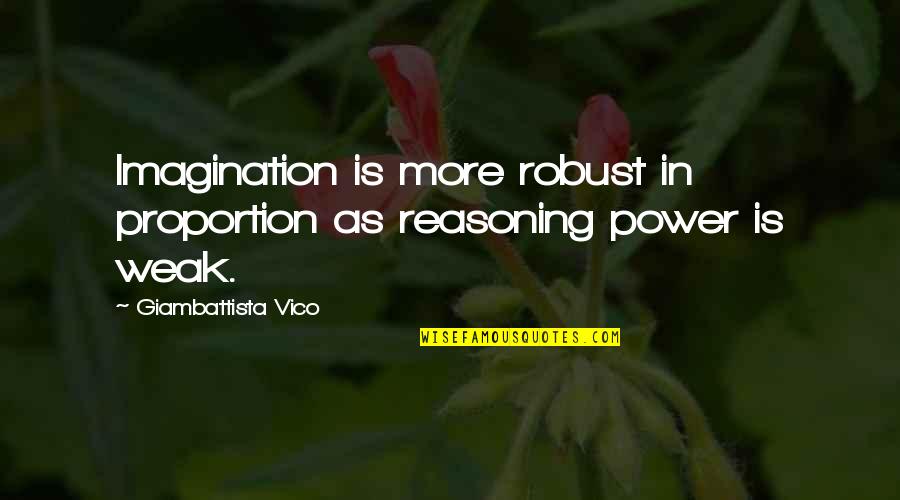 Descartar Ingles Quotes By Giambattista Vico: Imagination is more robust in proportion as reasoning