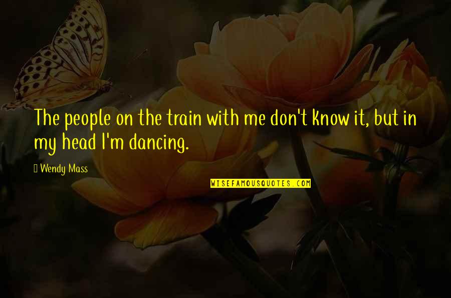 Descarte Quotes By Wendy Mass: The people on the train with me don't