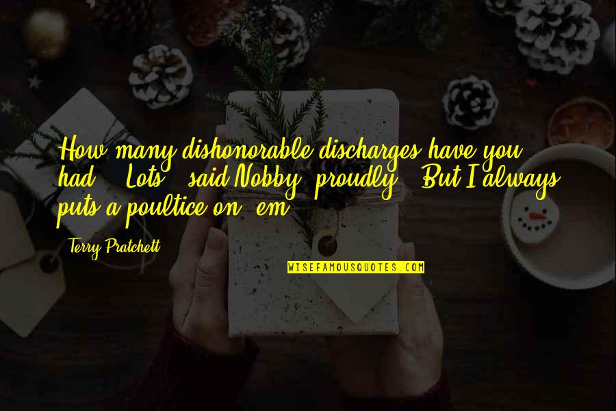 Descartes Cogito Quotes By Terry Pratchett: How many dishonorable discharges have you had?" "Lots,"