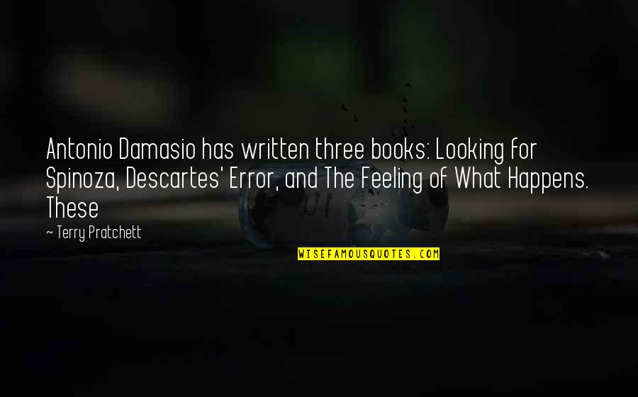 Descartes Error Quotes By Terry Pratchett: Antonio Damasio has written three books: Looking for