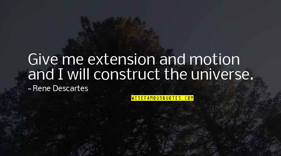 Descartes Math Quotes By Rene Descartes: Give me extension and motion and I will