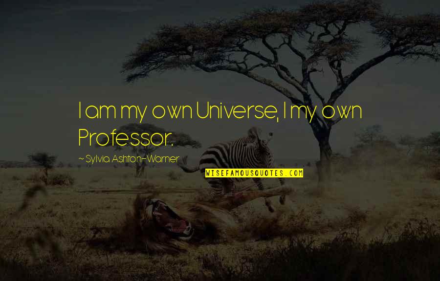 Descartes Mind And Body Quotes By Sylvia Ashton-Warner: I am my own Universe, I my own