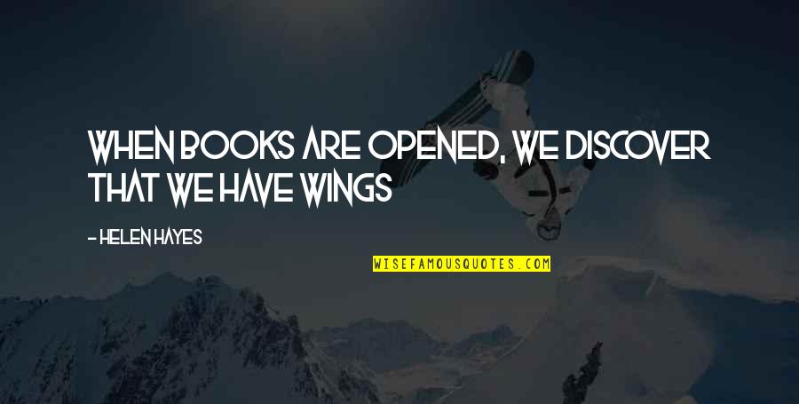 Descartes On God Quotes By Helen Hayes: When books are opened, we discover that we