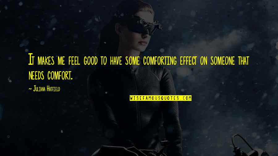 Descartes On God Quotes By Juliana Hatfield: It makes me feel good to have some Descartes On God Quotes By Juliana Hatfield: It makes me feel good to have some