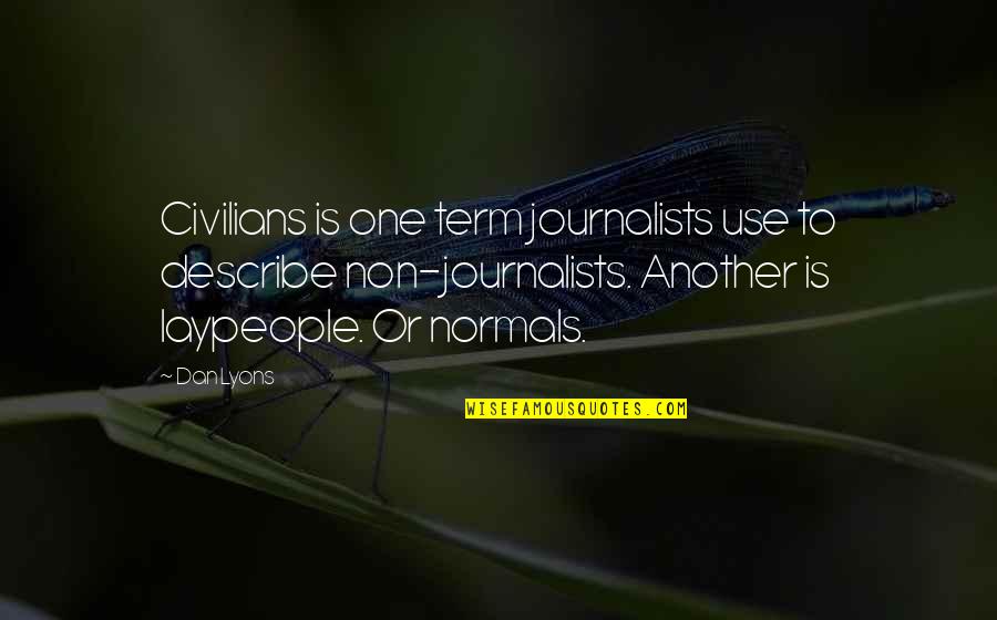 Descartes Senses Quote Quotes By Dan Lyons: Civilians is one term journalists use to describe