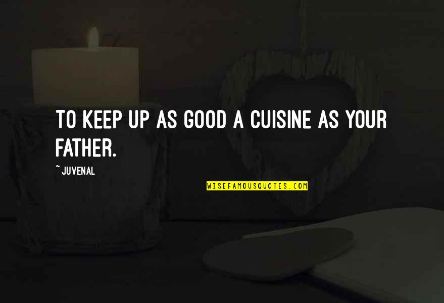 Descartes Senses Quotes By Juvenal: To keep up as good a cuisine as