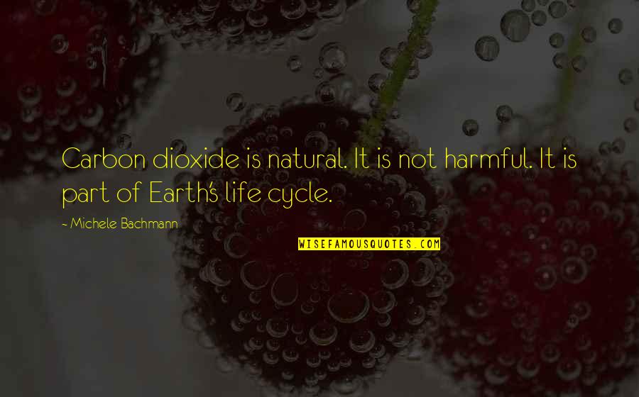 Descartes Thinking Thing Quotes By Michele Bachmann: Carbon dioxide is natural. It is not harmful.