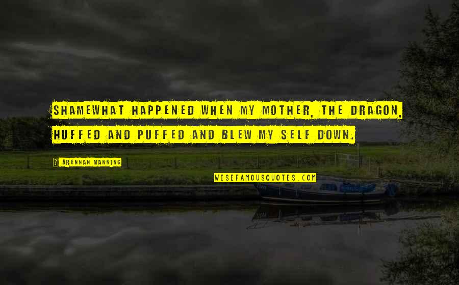 Descartes Wax Argument Quotes By Brennan Manning: Shamewhat happened when my mother, the dragon, huffed Descartes Wax Argument Quotes By Brennan Manning: Shamewhat happened when my mother, the dragon, huffed