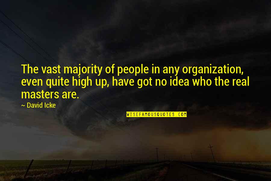 Descend In The Background Quotes By David Icke: The vast majority of people in any organization,