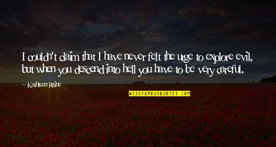 Descend Quotes By Kathleen Raine: I couldn't claim that I have never felt Descend Quotes By Kathleen Raine: I couldn't claim that I have never felt