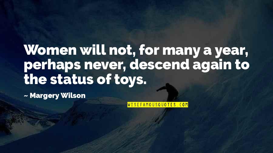 Descend Quotes By Margery Wilson: Women will not, for many a year, perhaps Descend Quotes By Margery Wilson: Women will not, for many a year, perhaps