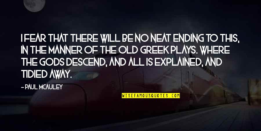 Descend Quotes By Paul McAuley: I fear that there will be no neat Descend Quotes By Paul McAuley: I fear that there will be no neat