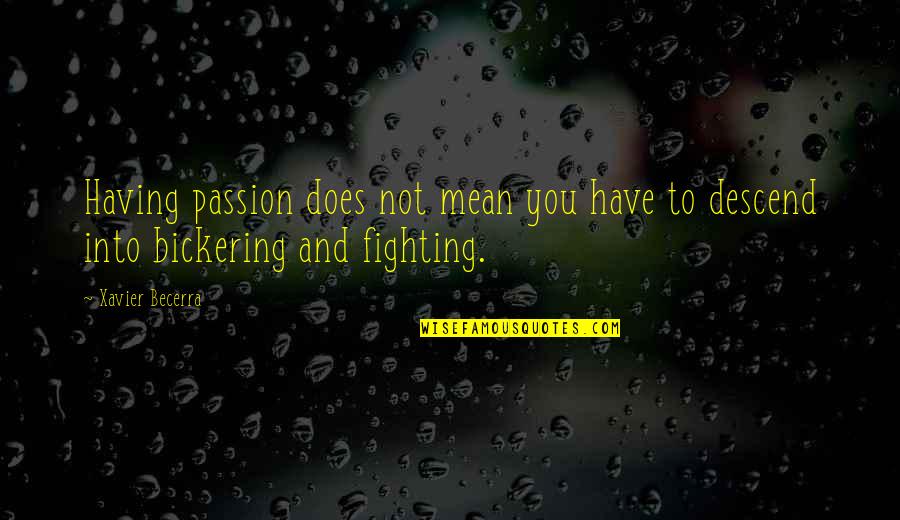 Descend Quotes By Xavier Becerra: Having passion does not mean you have to