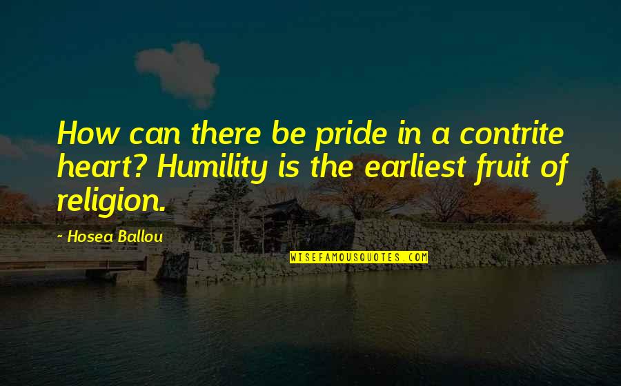 Descendance Party Quotes By Hosea Ballou: How can there be pride in a contrite