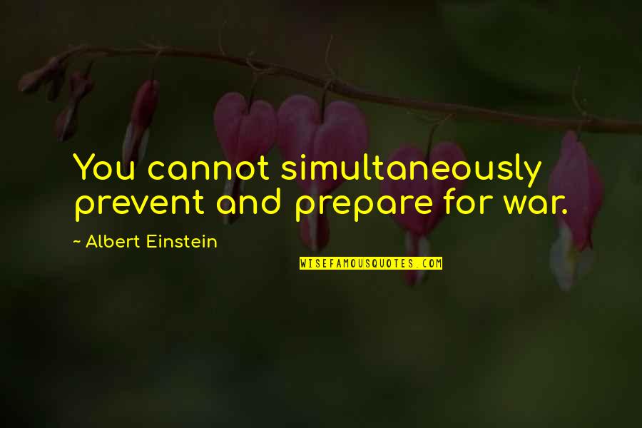 Descendancy Synonym Quotes By Albert Einstein: You cannot simultaneously prevent and prepare for war.