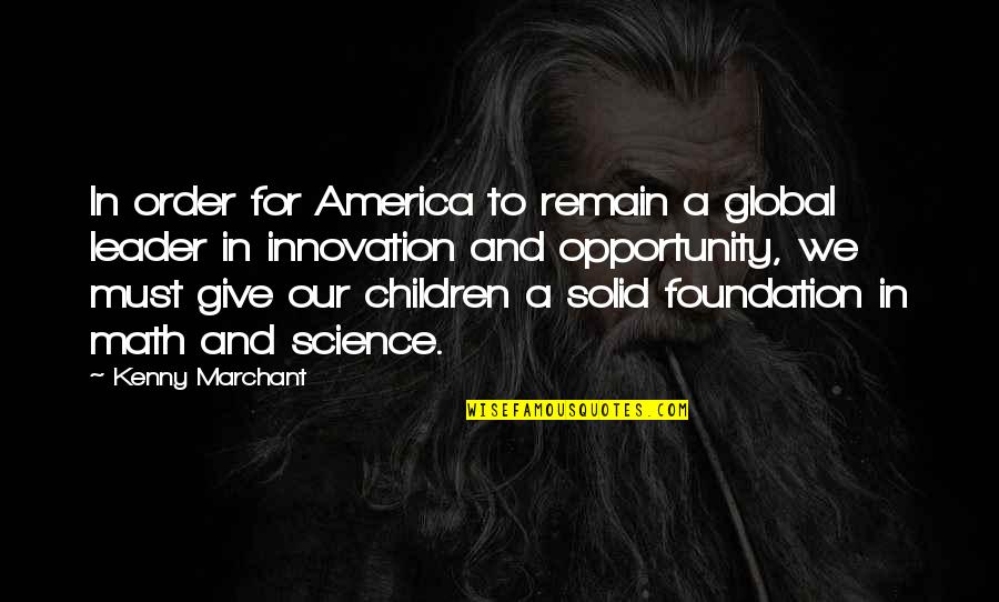Descendancy Synonym Quotes By Kenny Marchant: In order for America to remain a global